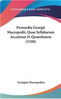 Prosoedia Georgii Macropedii, Quae Syllabarum Accentum Et Quantitatem (1550)