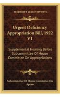 Urgent Deficiency Appropriation Bill, 1922 V1: Supplemental Hearing Before Subcommittee Of House Committee On Appropriations(English)
