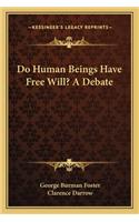 Do Human Beings Have Free Will? a Debate