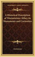 A Historical Description of Westminister Abbey Its Monuments and Curiosities