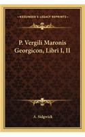 P. Vergili Maronis Georgicon, Libri I, II: (Latin)