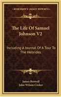 The Life of Samuel Johnson V2: Including a Journal of a Tour to the Hebrides