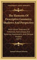 The Elements of Descriptive Geometry, Shadows and Perspective