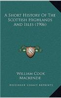 A Short History Of The Scottish Highlands And Isles (1906)