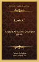 Louis XI: Tragedie Par Casimir Delavigne (1894)