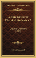 Lecture Notes for Chemical Students V2: Organic Chemistry (1872)