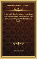 A View of the Structure, Functions, and Disorders of the Stomach and Alimentary Organs of the Human Body (1821)