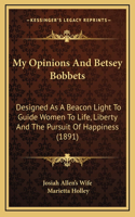 My Opinions and Betsey Bobbets