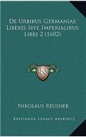 De Urbibus Germaniae Liberis Sive Imperialibus Libri 2 (1602)