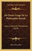 Du Droict Usage De La Philosophie Morale: Avec La Doctrine Chrestienne (1658)