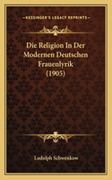 Religion In Der Modernen Deutschen Frauenlyrik (1905)