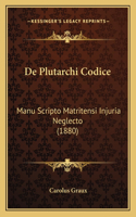 De Plutarchi Codice