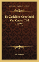 De Zedelijke Grootheid Van Onzen Tijd (1870)