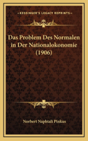 Das Problem Des Normalen in Der Nationalokonomie (1906)