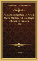 Nozioni Elementari Di Arte E Storia Militare Ad Uso Degli Ufficiali Di Fanteria (1862)