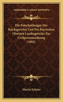 Entscheidungen Des Reichsgerichts Und Des Bayrischen Obersten Landesgerichts Zur Civilprozessordnung (1892)