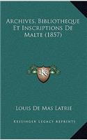 Archives, Bibliotheque Et Inscriptions de Malte (1857)