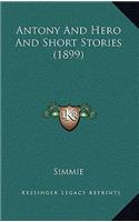 Antony And Hero And Short Stories (1899)