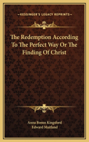 The Redemption According To The Perfect Way Or The Finding Of Christ