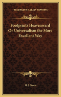Footprints Heavenward Or Universalism the More Excellent Way