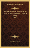 Trial Of O. S. Prescott, Presbyter Of The Diocese Of Massachusetts, On Charges Of Heresy (1851)