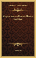 Adoptive Masonry Illustrated Eastern Star Ritual: (English)