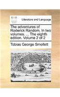 The Adventures of Roderick Random. in Two Volumes. ... the Eighth Edition. Volume 2 of 2