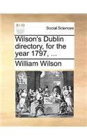 Wilson's Dublin Directory, for the Year 1797, ...