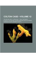Colton Case (Volume 12); 1st-83d Day Nov. 13,1883-Aug. 1, 1884. Testimony