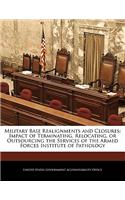 Military Base Realignments and Closures: Impact of Terminating, Relocating, or Outsourcing the Services of the Armed Forces Institute of Pathology(English)