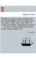 Travels Through Lower Canada and the United States of North America in the Years 1806, 1807 and 1808. to Which Are Added, Biographical Notices ... of