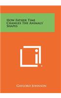How Father Time Changes The Animals' Shapes