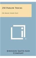 250 Parlor Tricks: Or Magic Made Easy