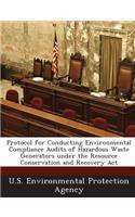 Protocol for Conducting Environmental Compliance Audits of Hazardous Waste Generators Under the Resource Conservation and Recovery ACT