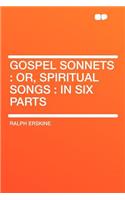 Gospel Sonnets: Or, Spiritual Songs: In Six Parts: Or, Spiritual Songs: In Six Parts