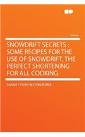 Snowdrift Secrets: Some Recipes for the Use of Snowdrift, the Perfect Shortening for All Cooking