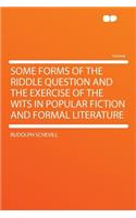 Some Forms of the Riddle Question and the Exercise of the Wits in Popular Fiction and Formal Literature: (English)