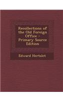 Recollections of the Old Foreign Office - Primary Source Edition
