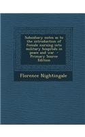 Subsidiary Notes as to the Introduction of Female Nursing Into Military Hospitals in Peace and War - Primary Source Edition