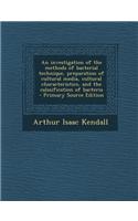 An Investigation of the Methods of Bacterial Technique, Preparation of Cultural Media, Cultural Characteristics, and the Calssification of Bacteria -
