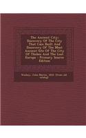 The Ancient City; Discovery of the City That Cain Built and Discovery of the Most Ancient Site of the City of Thebes and the Lost Europa