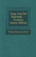 Texas and Her Railroads... - Primary Source Edition