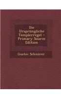 Die Ursprungliche Templerregel - Primary Source Edition
