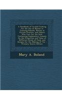 A Handbook of Invalid Cooking for the Use of Nurses in Training-Schools, Nurses in Private Practice, and Others Who Care for the Sick: Containing Expl