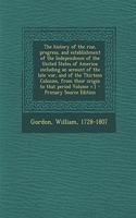 The History of the Rise, Progress, and Establishment of the Independence of the United States of America; Including an Account of the Late War, and of the Thirteen Colonies, from Their Origin to That Period Volume V.1