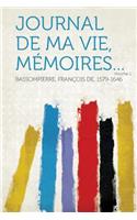 Journal de Ma Vie, Memoires... Volume 1