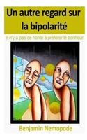 Un autre regard sur la bipolarité - Il n'y a pas de honte à préférer le bonheur