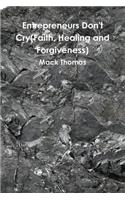 Entrepreneurs Don't Cry(Faith, Healing and Forgiveness)