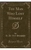 The Man Who Lost Himself (Classic Reprint)