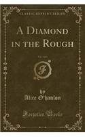 A Diamond in the Rough, Vol. 1 of 3 (Classic Reprint)